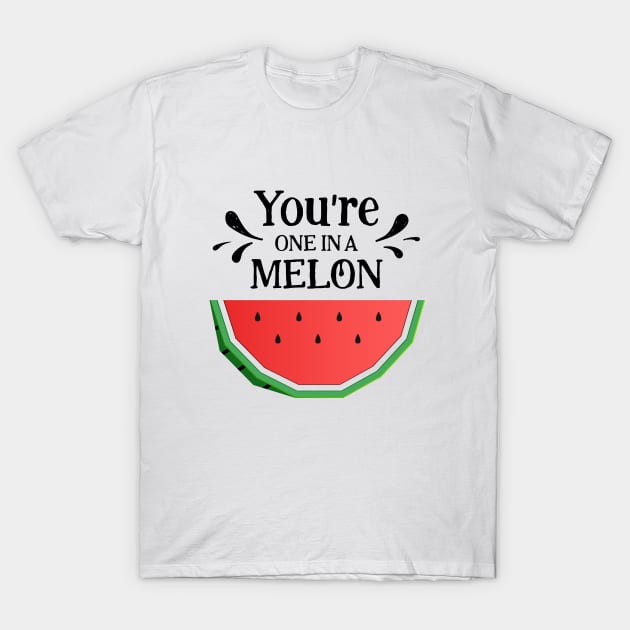 Watermelon. You're One In A Melon T-Shirt by SlothAstronaut